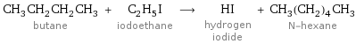 CH_3CH_2CH_2CH_3 butane + C_2H_5I iodoethane ⟶ HI hydrogen iodide + CH_3(CH_2)_4CH_3 N-hexane