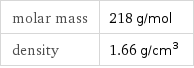 molar mass | 218 g/mol density | 1.66 g/cm^3