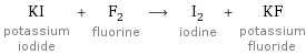 KI potassium iodide + F_2 fluorine ⟶ I_2 iodine + KF potassium fluoride