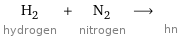 H_2 hydrogen + N_2 nitrogen ⟶  hn