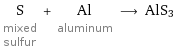 S mixed sulfur + Al aluminum ⟶ AlS3