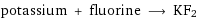 potassium + fluorine ⟶ KF2