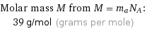 Molar mass M from M = m_aN_A:  | 39 g/mol (grams per mole)