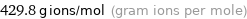 429.8 g ions/mol (gram ions per mole)