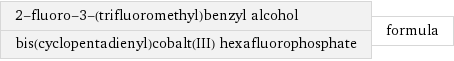 2-fluoro-3-(trifluoromethyl)benzyl alcohol bis(cyclopentadienyl)cobalt(III) hexafluorophosphate | formula