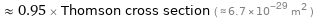  ≈ 0.95 × Thomson cross section ( ≈ 6.7×10^-29 m^2 )