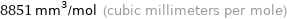 8851 mm^3/mol (cubic millimeters per mole)