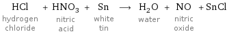 HCl hydrogen chloride + HNO_3 nitric acid + Sn white tin ⟶ H_2O water + NO nitric oxide + SnCl