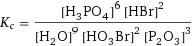 K_c = ([H3PO4]^6 [HBr]^2)/([H2O]^9 [H1O3Br1]^2 [P2O3]^3)