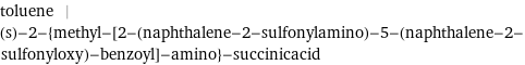 toluene | (s)-2-{methyl-[2-(naphthalene-2-sulfonylamino)-5-(naphthalene-2-sulfonyloxy)-benzoyl]-amino}-succinicacid