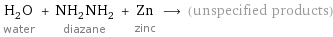 H_2O water + NH_2NH_2 diazane + Zn zinc ⟶ (unspecified products)