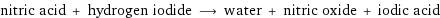 nitric acid + hydrogen iodide ⟶ water + nitric oxide + iodic acid