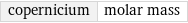 copernicium | molar mass