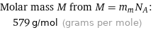 Molar mass M from M = m_mN_A:  | 579 g/mol (grams per mole)