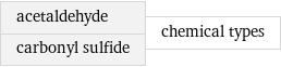 acetaldehyde carbonyl sulfide | chemical types