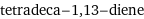 tetradeca-1, 13-diene