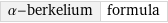 α-berkelium | formula