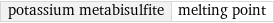 potassium metabisulfite | melting point