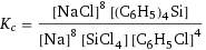 K_c = ([NaCl]^8 [(C6H5)4Si])/([Na]^8 [SiCl4] [C6H5Cl]^4)
