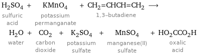 H_2SO_4 sulfuric acid + KMnO_4 potassium permanganate + CH_2=CHCH=CH_2 1, 3-butadiene ⟶ H_2O water + CO_2 carbon dioxide + K_2SO_4 potassium sulfate + MnSO_4 manganese(II) sulfate + HO_2CCO_2H oxalic acid