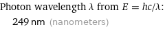 Photon wavelength λ from E = hc/λ:  | 249 nm (nanometers)