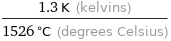 (1.3 K (kelvins))/(1526 °C (degrees Celsius))