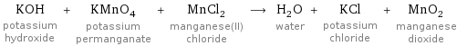 KOH potassium hydroxide + KMnO_4 potassium permanganate + MnCl_2 manganese(II) chloride ⟶ H_2O water + KCl potassium chloride + MnO_2 manganese dioxide