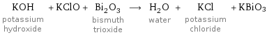 KOH potassium hydroxide + KClO + Bi_2O_3 bismuth trioxide ⟶ H_2O water + KCl potassium chloride + KBiO3