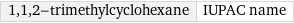 1, 1, 2-trimethylcyclohexane | IUPAC name