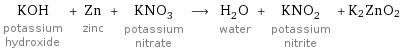 KOH potassium hydroxide + Zn zinc + KNO_3 potassium nitrate ⟶ H_2O water + KNO_2 potassium nitrite + K2ZnO2