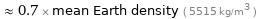  ≈ 0.7 × mean Earth density ( 5515 kg/m^3 )