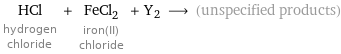 HCl hydrogen chloride + FeCl_2 iron(II) chloride + Y2 ⟶ (unspecified products)