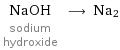 NaOH sodium hydroxide ⟶ Na2