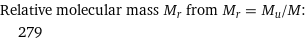 Relative molecular mass M_r from M_r = M_u/M:  | 279