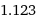 1.123