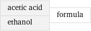 acetic acid ethanol | formula