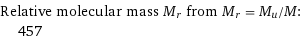 Relative molecular mass M_r from M_r = M_u/M:  | 457