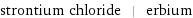 strontium chloride | erbium