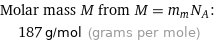 Molar mass M from M = m_mN_A:  | 187 g/mol (grams per mole)