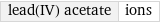 lead(IV) acetate | ions