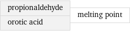 propionaldehyde orotic acid | melting point