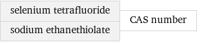 selenium tetrafluoride sodium ethanethiolate | CAS number