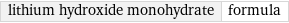 lithium hydroxide monohydrate | formula