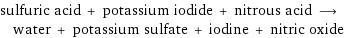 sulfuric acid + potassium iodide + nitrous acid ⟶ water + potassium sulfate + iodine + nitric oxide