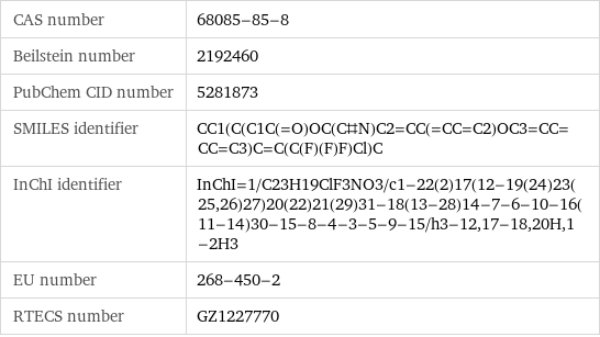 CAS number | 68085-85-8 Beilstein number | 2192460 PubChem CID number | 5281873 SMILES identifier | CC1(C(C1C(=O)OC(C#N)C2=CC(=CC=C2)OC3=CC=CC=C3)C=C(C(F)(F)F)Cl)C InChI identifier | InChI=1/C23H19ClF3NO3/c1-22(2)17(12-19(24)23(25, 26)27)20(22)21(29)31-18(13-28)14-7-6-10-16(11-14)30-15-8-4-3-5-9-15/h3-12, 17-18, 20H, 1-2H3 EU number | 268-450-2 RTECS number | GZ1227770