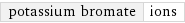 potassium bromate | ions