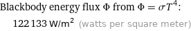 Blackbody energy flux Φ from Φ = σT^4:  | 122133 W/m^2 (watts per square meter)