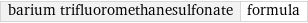 barium trifluoromethanesulfonate | formula