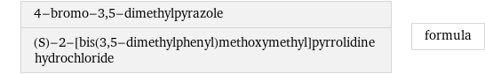 4-bromo-3, 5-dimethylpyrazole (S)-2-[bis(3, 5-dimethylphenyl)methoxymethyl]pyrrolidine hydrochloride | formula