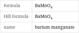 formula | BaMnO_4 Hill formula | BaMnO_4 name | barium manganate